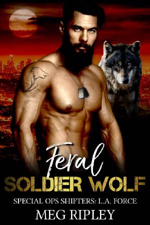 [Special Ops Shifters: L.A. Force 06] • Feral Soldier Wolf (Shifter Nation · Special Ops Shifters · L.A. Force Book 6)